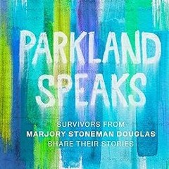 @EPUB_D0wnload Parkland Speaks: Survivors from Marjory Stoneman Douglas Share Their Stories Wri