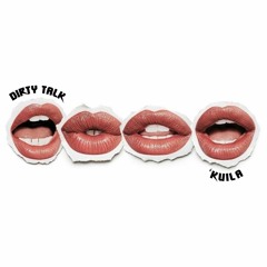 'KUILA - DIRTY TALK (FREE DL)