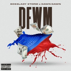 BOSSLADY STORM - "DFWM" - FT. DAWN DAWN