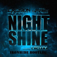 Excision X The Frim - Night Shine feat. Luciana (Ironhide Remix) Free Download