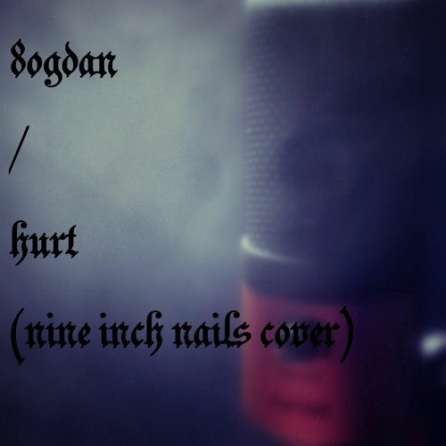 Stream Hurt (Nine Inch Nails Cover) by Bogdan Anghel | Listen online for  free on SoundCloud