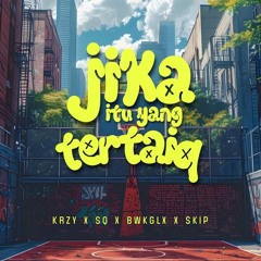JIKA ITU YANG TERTAIQ ( KRZY X SQ X BWKGLX X SKIP )