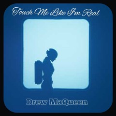 Touch Me Like I'm Real