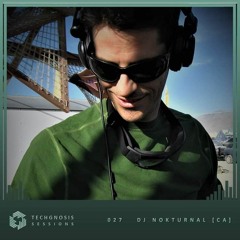 Techgnosis Sessions 027 - DJ Nokturnal [CA]