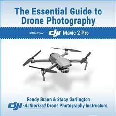 [ACCESS] [KINDLE PDF EBOOK EPUB] The Essential Guide to Drone Photography: with your