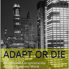 [READ] EBOOK 📭 Adapt or Die: International Entrepreneurship in a Post Pandemic World