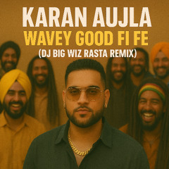 Karan Aujla - Wavey (DJ Big Wiz Reggae Remix)