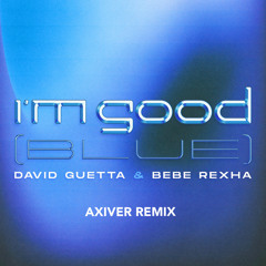 David Guetta & Bebe Rexha - I'm Good (Axiver Remix)