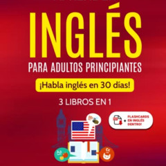 [FREE] EBOOK 💞 Aprender inglés para adultos principiantes: 3 libros en 1: ¡Habla ing
