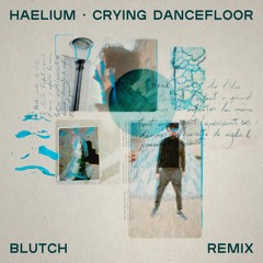 HAELIUM - Crying Dancefloor (Blutch Remix)