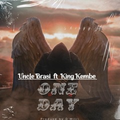 One Day - Uncle Brasi ft King Kembe [Prod. by D'Mitri]