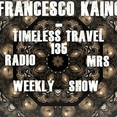 Francesco Kaino - Timeless Travel135 Radio Mrs Weekly Show