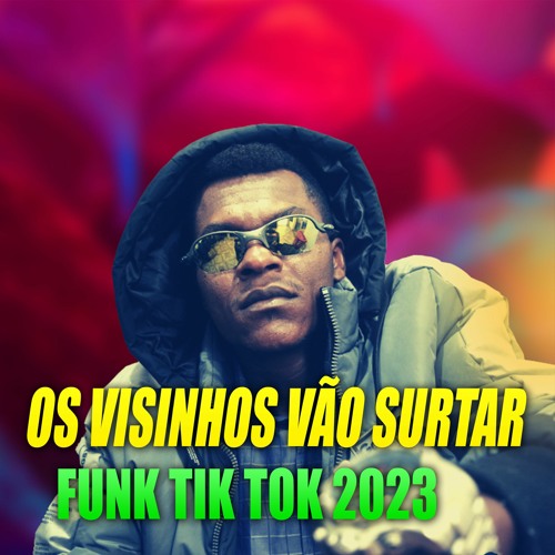 OS VISINHOS VÃO SURTAR FUNK TIK TOK 2023