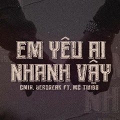 Em Yêu Ai Nhanh Vậy (prod by @CM1X) - SEADREAK & MCTWIGS