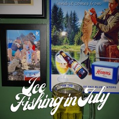 Ice Fishing in July