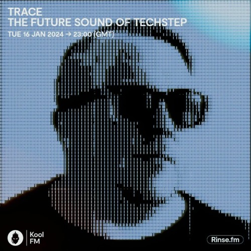 Trace: The Future Sound of Techstep - Kool FM (16.01.24)