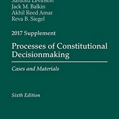 [Access] KINDLE 📭 Processes of Constitutional Decisionmaking: Sixth Edition, 2017 Su