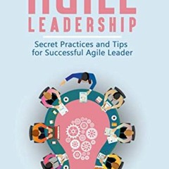 [Download] EPUB ✏️ Agile Leadership: Secret Practices and Tips for Successful Agile L