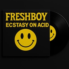 FreshBoy-Ecstasy on acid