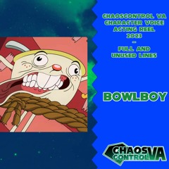 Bowlboy (ChaosControl VA Character Voice Acting Reel 2023)