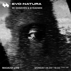 Ma3azef | evo-natura with OhSeven & sysadmin ― 6 September 2021