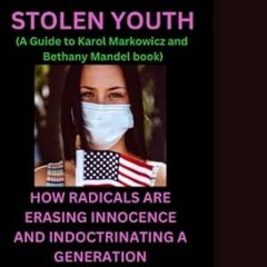 [READ] (DOWNLOAD) SUMMARY OF STOLEN YOUTH HOW RADICALS ARE ERASING INNOCENCE AND INDOCTR