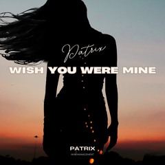 Wish You Were Mine - Patrix (Free Download)(OUT ON SPOTIFY)