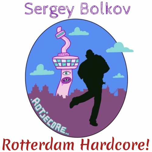 Rotterdam Hardcore! - Sergey Bolkov