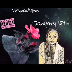 Only1jack$on-January 18th (Prod. by Dillygotitbumpin)