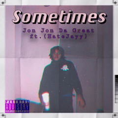 Sometime - JON JON DA GREAT ft. HATEJAYY