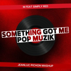 M Feat Simply Red - Something Got Me Pop Muzik (jeanluc Pichon Mashup)