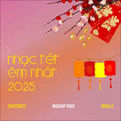 Sweetnezz x Mega.D - PACK NHẠC TẾT ÊM NHẤT 2025