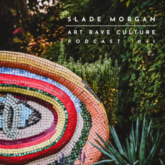 Art Rave Culture / Podcast #041 / Slade Morgan