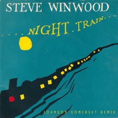 Steve Winwood - Night Train (Johnson Somerset remix)