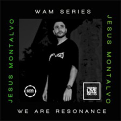 Jesus Montalvo - We Are Resonance WAM Series