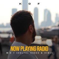 KOF Now Playing Radio Mix 7 - Soulful House & Vibes