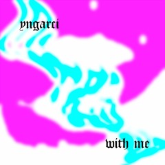 yngarci - with me
