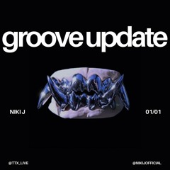 NIKI J | GROOVE UPDATE PODCAST | 01/01