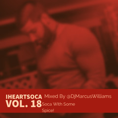 iHeartSoca Vol. 18 (Soca Mix Up Nice) - Various Artists Mixed By Dj Marcus Williams