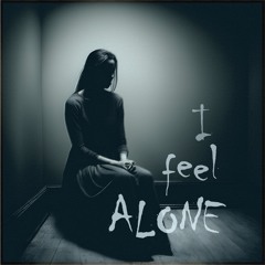 I feel ALONE (Sped-Up)