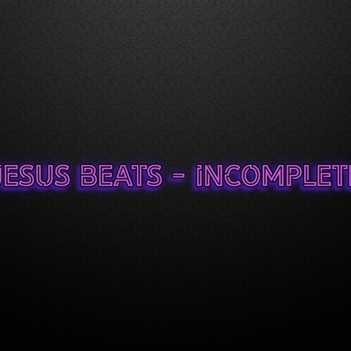 Stream Jesus Beats - Incomplete by Jesus Beats | Listen online for free ...