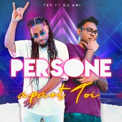 TEY & DJ ANI - PERSONE APART TOI