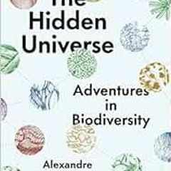 [DOWNLOAD] EPUB 📰 The Hidden Universe: Adventures in Biodiversity by Alexandre Anton