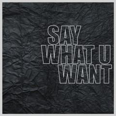 Say What You Want