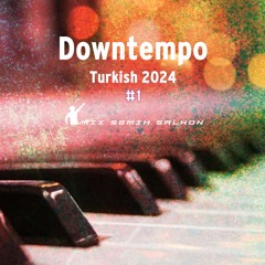 Turkish downtempo 2024