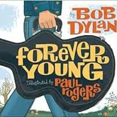 Read [EPUB KINDLE PDF EBOOK] Forever Young by Bob Dylan,Paul Rogers 📧