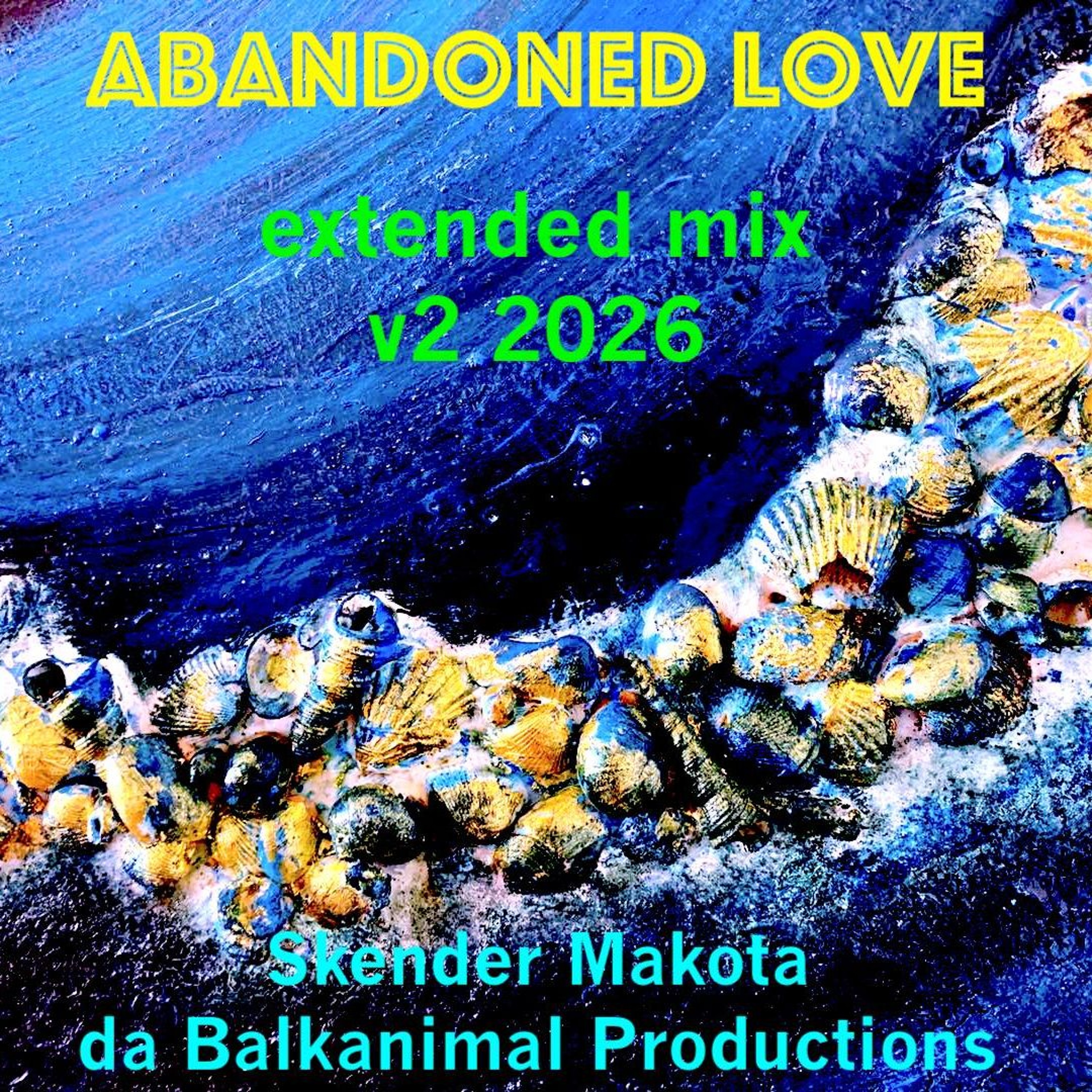 Abandoned Love - Skender Makota da Balkanimal - Extended Mix v2 2026