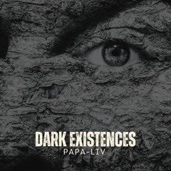 PAPA LIV Dark Existenes