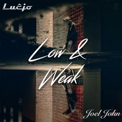 Low & Weak w/ Joel John
