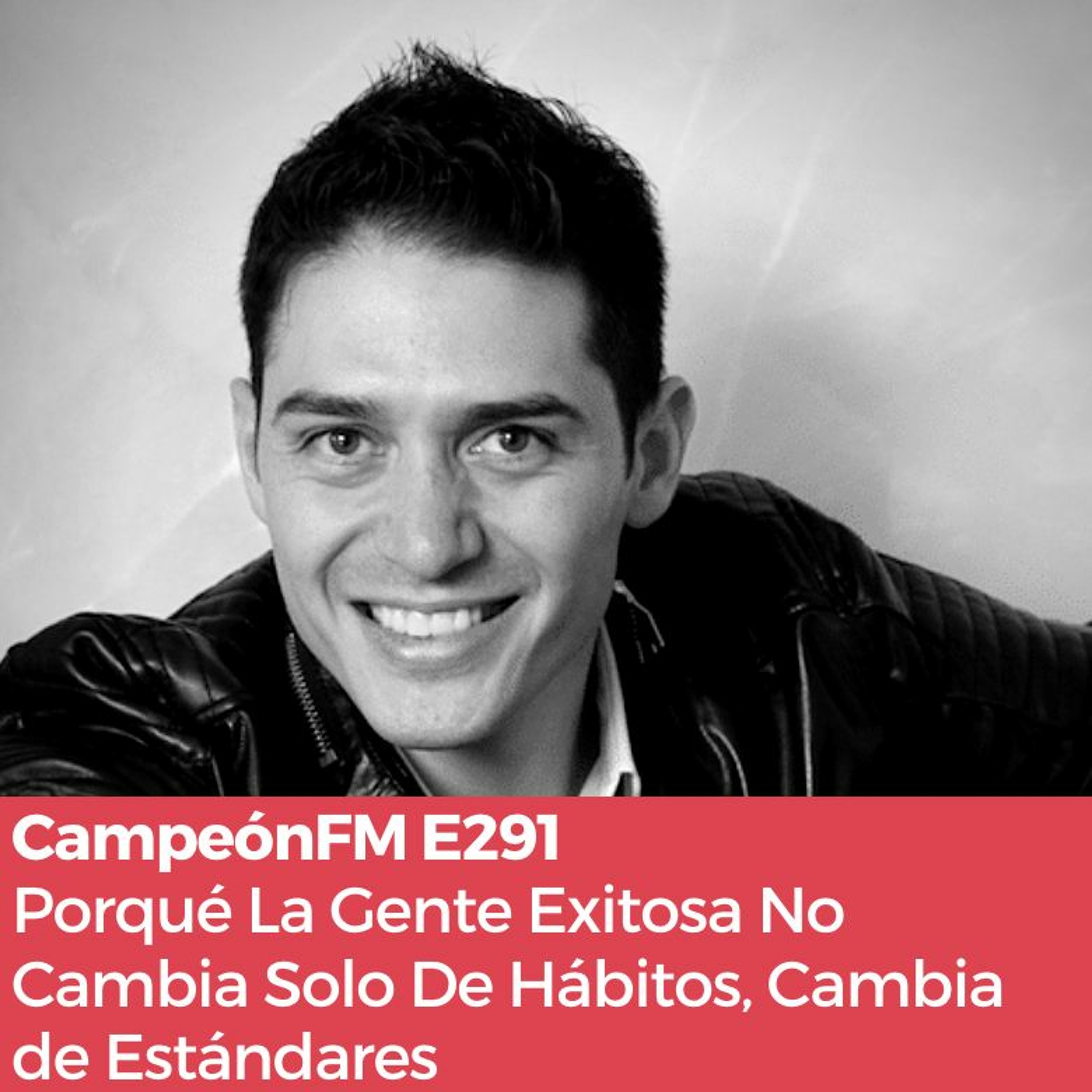 Episodio 292. Porqué La Gente Exitosa No Solo Cambia De Hábitos, Cambia De Estándares. episode artwork